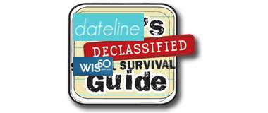 Datelines Declassified WIS Survival Guide