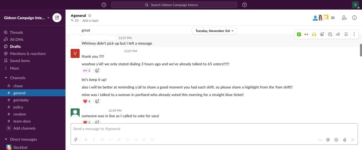 A screenshot from Slack, the platform Sophia Nehme and other campaign interns used to communicate with the field organizers and one another. Nehme, a WIS student, worked as an intern on Sara Gideons Senate Campaign this fall. (Courtesy of Sophia Nehme)